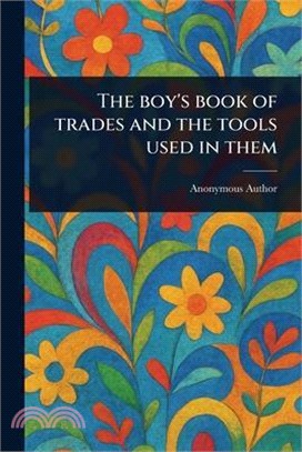 The Boy's Book of Trades and the Tools Used in Them