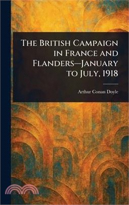 The British Campaign in France and Flanders-January to July, 1918