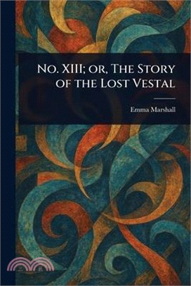No. XIII; or, The Story of the Lost Vestal