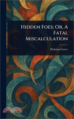 Hidden Foes; Or, A Fatal Miscalculation