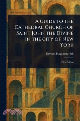 A Guide to the Cathedral Church of Saint John the Divine in the City of New York