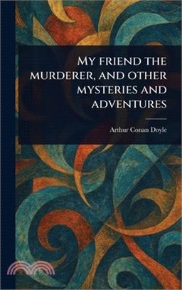 My Friend the Murderer, and Other Mysteries and Adventures