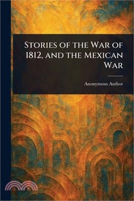 Stories of the War of 1812, and the Mexican War