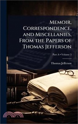 Memoir, Correspondence, and Miscellanies, From the Papers of Thomas Jefferson