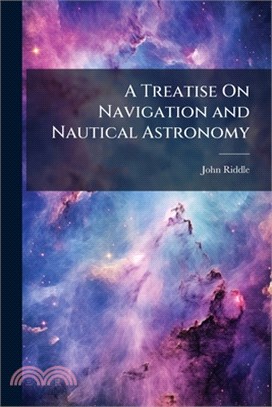 A Treatise On Navigation and Nautical Astronomy