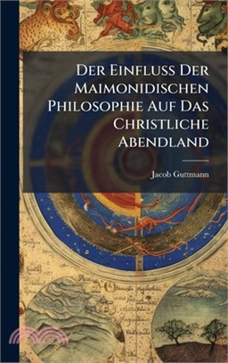 Der Einfluss Der Maimonidischen Philosophie Auf Das Christliche Abendland
