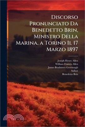 Discorso Pronunciato Da Benedetto Brin, Ministro Della Marina, a Torino Il 17 Marzo 1897