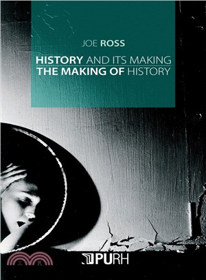 History and Its Making / the Making of History