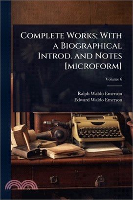 Complete Works; With a Biographical Introd. and Notes [microform]