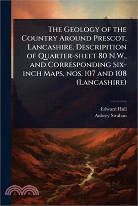 The Geology of the Country Around Prescot, Lancashire. Descripition of Quarter-sheet 80 N.W., and Corresponding Six-inch Maps, nos. 107 and 108 (Lanca