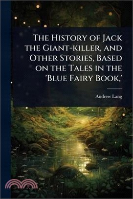 The History of Jack the Giant-killer, and Other Stories, Based on the Tales in the 'Blue Fairy Book, '