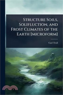 Structure Soils, Solifluction, and Frost Climates of the Earth [microform]