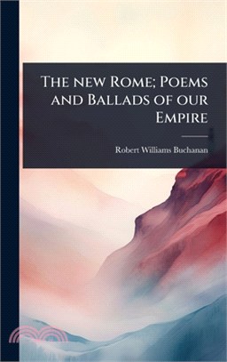 The new Rome; Poems and Ballads of our Empire