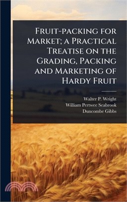 Fruit-packing for Market; a Practical Treatise on the Grading, Packing and Marketing of Hardy Fruit