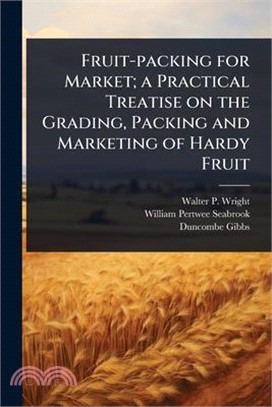Fruit-packing for Market; a Practical Treatise on the Grading, Packing and Marketing of Hardy Fruit