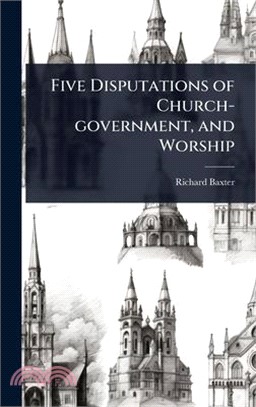 Five Disputations of Church-government, and Worship