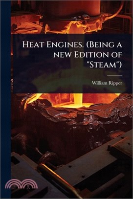 Heat Engines. (Being a new Edition of "Steam")