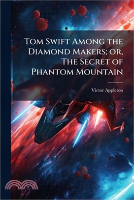 Tom Swift Among the Diamond Makers; or, The Secret of Phantom Mountain