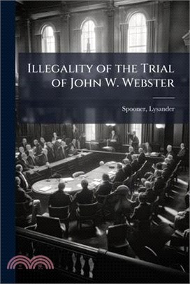 Illegality of the Trial of John W. Webster