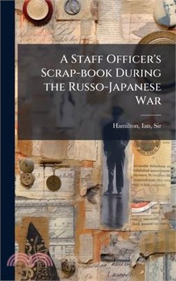 A Staff Officer's Scrap-book During the Russo-Japanese War