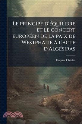 Le principe d'Ã(c)quilibre et le concert europÃ(c)en de la paix de Westphalie Ã l'acte d'AlgÃ(c)siras