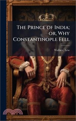 The Prince of India; or, Why Constantinople Fell