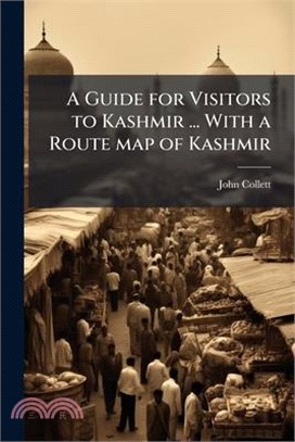 A Guide for Visitors to Kashmir ... With a Route map of Kashmir