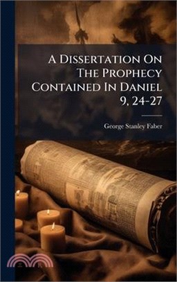 A Dissertation On The Prophecy Contained In Daniel 9, 24-27