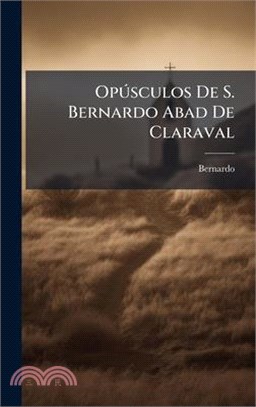 OpÃ°sculos De S. Bernardo Abad De Claraval