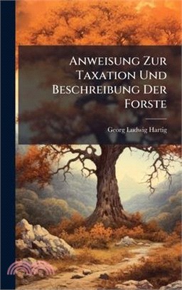 Anweisung Zur Taxation Und Beschreibung Der Forste