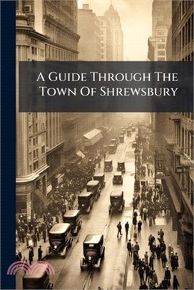 A Guide Through The Town Of Shrewsbury