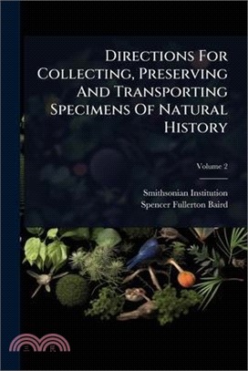 Directions For Collecting, Preserving And Transporting Specimens Of Natural History
