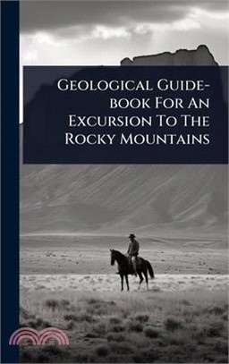 Geological Guide-book For An Excursion To The Rocky Mountains
