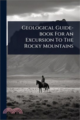 Geological Guide-book For An Excursion To The Rocky Mountains