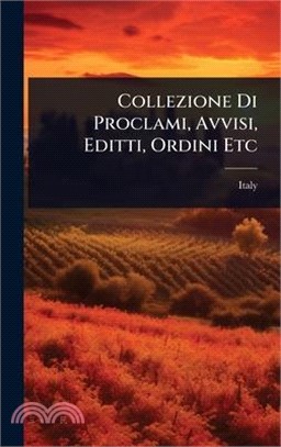 Collezione Di Proclami, Avvisi, Editti, Ordini Etc