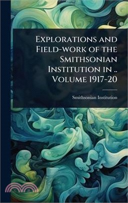 Explorations and Field-work of the Smithsonian Institution in .. Volume 1917-20