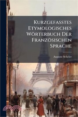 Kurzgefasstes Etymologisches Wörterbuch Der Französischen Sprache