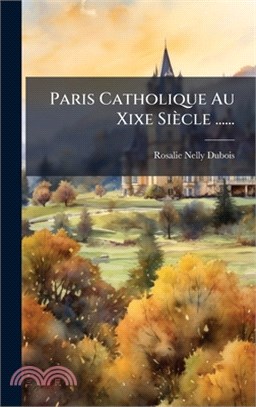 Paris Catholique Au Xixe Siècle ......