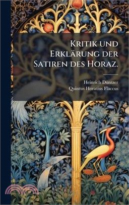 Kritik und Erklärung der Satiren des Horaz.