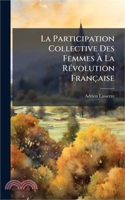 La Participation Collective Des Femmes Ã La RÃ(c)volution Française
