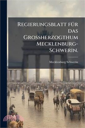 Regierungsblatt fÃ1/4r das GroÃherzogthum Mecklenburg-Schwerin.