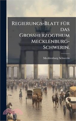 Regierungs-Blatt fÃ1/4r das GroÃherzogthum Mecklenburg-Schwerin.