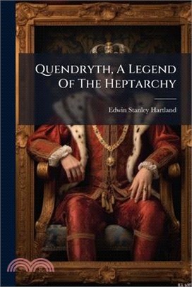 Quendryth, A Legend Of The Heptarchy