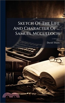 Sketch Of The Life And Character Of ... Samuel Mcculloch