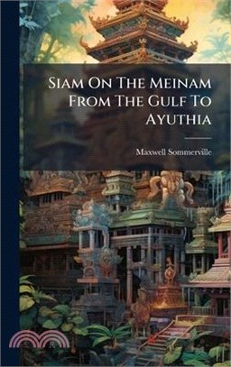Siam On The Meinam From The Gulf To Ayuthia