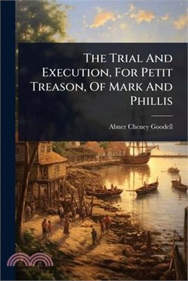 The Trial And Execution, For Petit Treason, Of Mark And Phillis