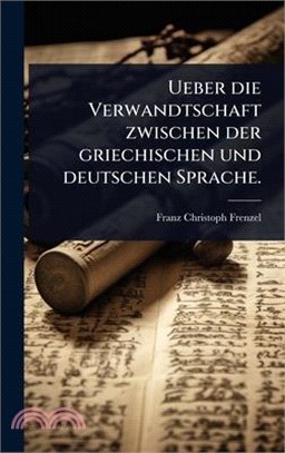 Ueber die Verwandtschaft zwischen der griechischen und deutschen Sprache.