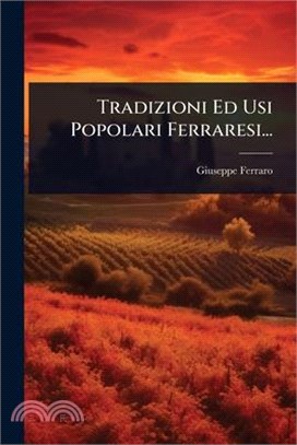 Tradizioni Ed Usi Popolari Ferraresi...