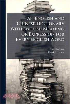 An English and Chinese Dictionary With English Meaning or Expression for Every English Word