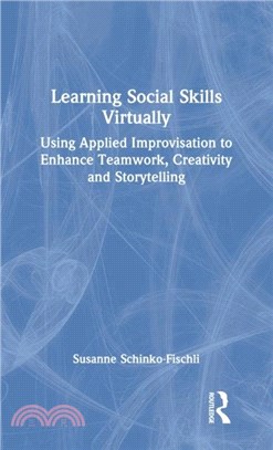 Learning Social Skills Virtually：Using Applied Improvisation to Enhance Teamwork, Creativity and Storytelling